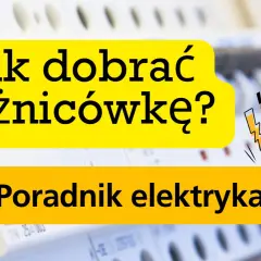 Jak dobrać różnicówkę? Poradnik elektryka. Bezpieczeństwo przede wszystkim, gdy masz do czynienia z prądem.