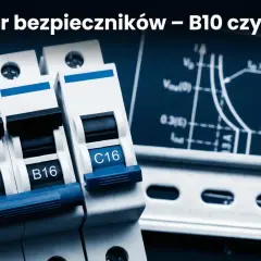 Bezpieczniki B10 i B16 na szynie DIN, obok wykresu charakterystyki. Jaki bezpiecznik do gniazdek wybrać?