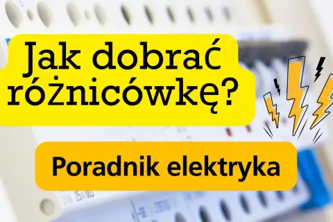 Jak dobrać różnicówkę? Poradnik elektryka. Bezpieczeństwo przede wszystkim, gdy masz do czynienia z prądem.