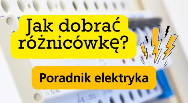 Jak dobrać różnicówkę? Poradnik elektryka. Bezpieczeństwo przede wszystkim, gdy masz do czynienia z prądem.