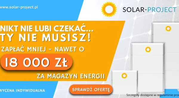 Magazyn energii Solar-Project: zapłać mniej, nawet o 18 000 zł. To Twój dodatek do prądu, który się opłaca!