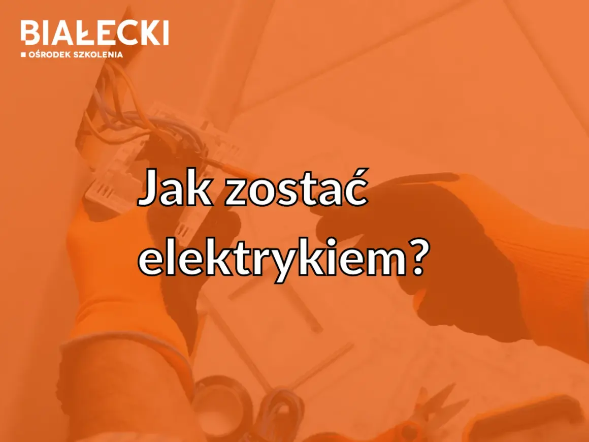 Ręce w pomarańczowych rękawicach pracują przy instalacji elektrycznej. Tekst: "Jak zostać elektrykiem?".